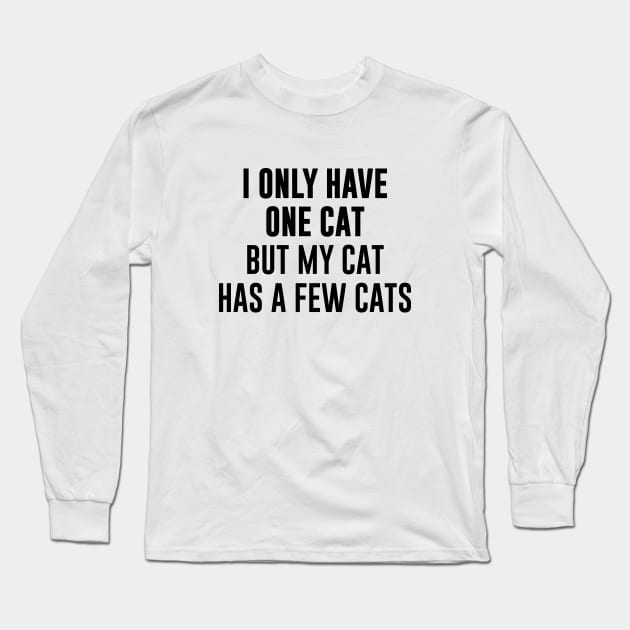 I only have one cat but my cat has a few cats Long Sleeve T-Shirt by sunima